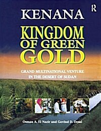 Kenana Kingdom of Green Gold : Grand Multinational Venture in the Desert of Sudan (Paperback)