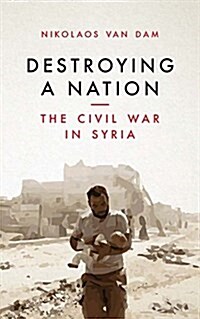 Destroying a Nation : The Civil War in Syria (Paperback)
