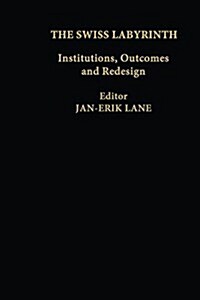 The Swiss Labyrinth : Institutions, Outcomes and Redesign (Paperback)