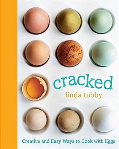 Cracked : Creative and Easy Ways to Cook with Eggs (Paperback)