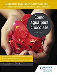 Modern Languages Study Guides: Como Agua Para Chocolate : Literature Study Guide for AS/A-Level Spanish (Paperback)