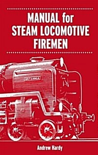 Manual for Steam Locomotive Firemen (Paperback)