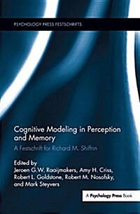 Cognitive Modeling in Perception and Memory : A Festschrift for Richard M. Shiffrin (Paperback)