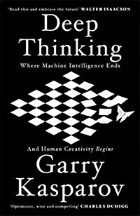 Deep Thinking : Where Machine Intelligence Ends and Human Creativity Begins (Hardcover)