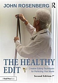 The Healthy Edit : Creative Editing Techniques for Perfecting Your Movie (Paperback, 2 ed)