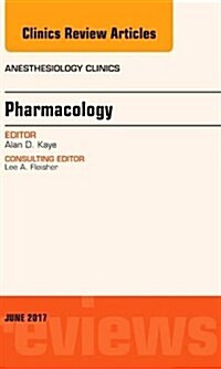 Pharmacology, an Issue of Anesthesiology Clinics: Volume 35-2 (Hardcover)