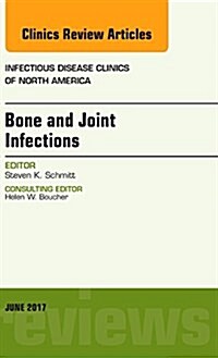 Bone and Joint Infections, an Issue of Infectious Disease Clinics of North America: Volume 31-2 (Hardcover)