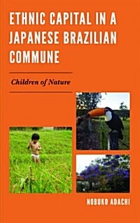 Ethnic Capital in a Japanese Brazilian Commune: Children of Nature (Hardcover)