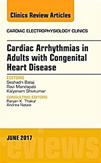 Cardiac Arrhythmias in Adults with Congenital Heart Disease, an Issue of Cardiac Electrophysiology Clinics: Volume 9-2 (Hardcover)