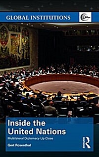 Inside the United Nations : Multilateral Diplomacy Up Close (Hardcover)