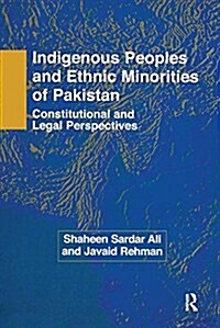 Indigenous Peoples and Ethnic Minorities of Pakistan : Constitutional and Legal Perspectives (Paperback)