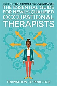 The Essential Guide for Newly Qualified Occupational Therapists : Transition to Practice (Paperback)