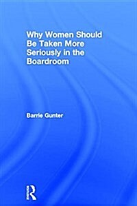 Why Women Should Be Taken More Seriously in the Boardroom (Hardcover)