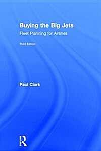 Buying the Big Jets : Fleet Planning for Airlines (Hardcover, 3 ed)