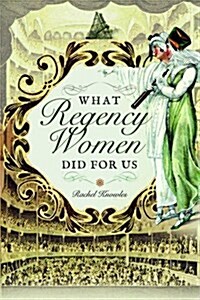 WHAT REGENCY WOMEN DID FOR US (Paperback)