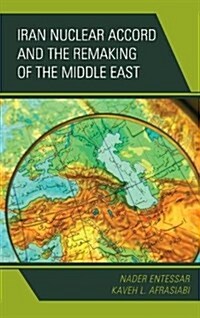 Iran Nuclear Accord and the Remaking of the Middle East (Hardcover)