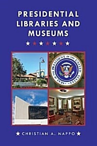 Presidential Libraries and Museums (Hardcover)