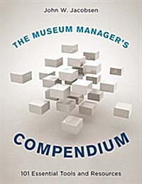 The Museum Managers Compendium: 101 Essential Tools and Resources (Hardcover)