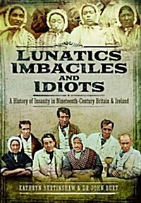 Lunatics, Imbeciles and Idiots (Hardcover)