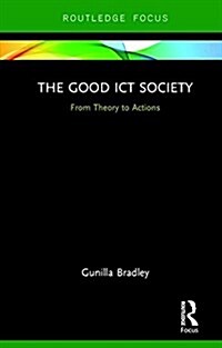 The Good ICT Society : From Theory to Actions (Hardcover)