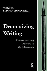 Dramatizing Writing : Reincorporating Delivery in the Classroom (Paperback)