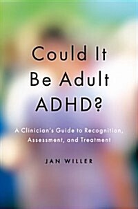 Could It Be Adult ADHD?: A Clinicians Guide to Recognition, Assessment, and Treatment (Paperback)