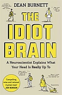 The Idiot Brain : A Neuroscientist Explains What Your Head is Really Up to (Paperback, Main)