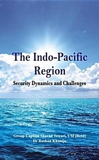 The Indo Pacific Region: Security Dynamics and Challenges (Paperback)