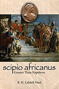 Scipio Africanus: Greater Than Napoleon (Paperback)