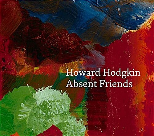 Howard Hodgkin: Absent Friends (Hardcover)