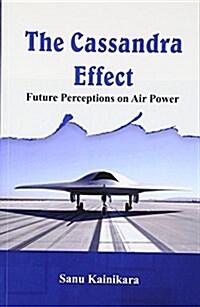 The Cassandra Effect: Future Perceptions on Air Power (Paperback)