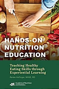 Hands-on Nutrition Education : Teaching Healthy Eating Skills Through Experiential Learning (Paperback)