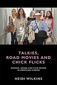 Talkies, Road Movies and Chick Flicks : Gender, Genre and Film Sound in American Cinema (Paperback)