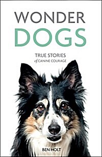 Wonder Dogs : True Stories of Canine Courage (Paperback)