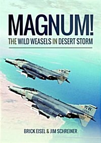 Magnum! the Wild Weasels in Desert Storm : The Elimination of Iraqs Air Defence (Paperback)