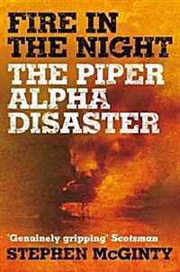 Fire in the Night : The Piper Alpha Disaster (Paperback)