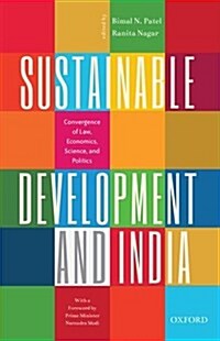 Sustainable Development and India: Convergence of Law, Economics, Science, and Politics (Hardcover)