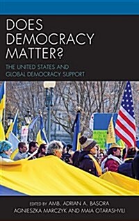 Does Democracy Matter?: The United States and Global Democracy Support (Hardcover)