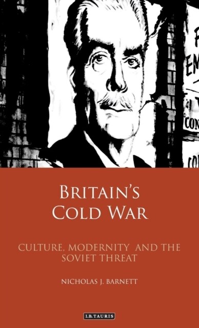 Britain’s Cold War : Culture, Modernity and the Soviet Threat (Hardcover)