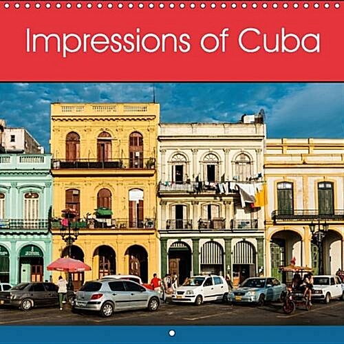 Impressions of Cuba 2017 : Cuban Impressions for the Whole Year (Calendar)