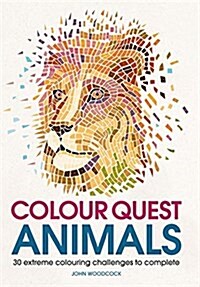 Colour Quest® Animals : 30 Extreme Colouring Challenges to Complete (Paperback)