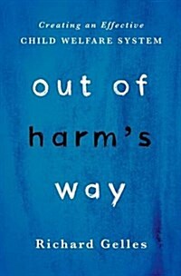 Out of Harms Way: Creating an Effective Child Welfare System (Hardcover)