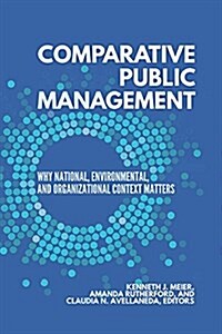 Comparative Public Management: Why National, Environmental, and Organizational Context Matters (Hardcover)