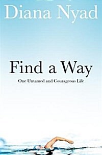 Find a Way : One Untamed and Courageous Life (Paperback, Main Market Ed.)