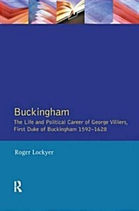 Buckingham : The Life and Political Career of George Villiers, First Duke of Buckingham 1592-1628 (Hardcover)