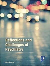 Reflections on the Challenges of Psychiatry in the UK and Beyond : A Psychiatrists Chronicle from Deinstitutionalisation to Community Care (Paperback)