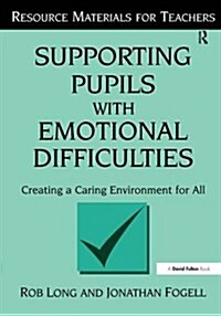 Supporting Pupils with Emotional Difficulties : Creating a Caring Environment for All (Hardcover)