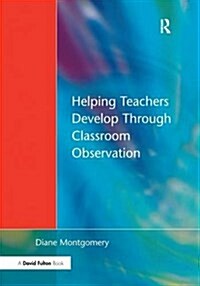 Helping Teachers Develop through Classroom Observation (Hardcover)