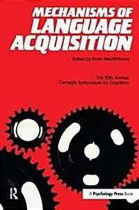 Mechanisms of Language Acquisition : The 20th Annual Carnegie Mellon Symposium on Cognition (Hardcover)