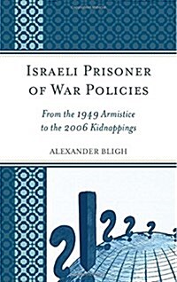 Israeli Prisoner of War Policies: From the 1949 Armistice to the 2006 Kidnappings (Hardcover)